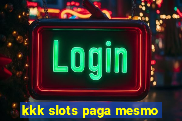 kkk slots paga mesmo